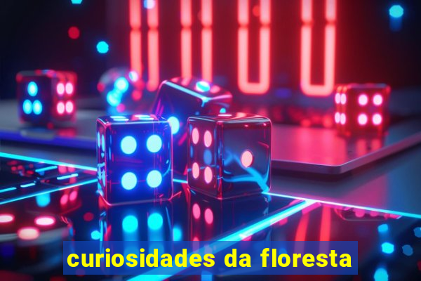 curiosidades da floresta